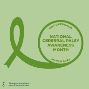 A light green background features a darker green ribbon. A dark green circle is show, with green text that reads "#GoGreen4CP" and "National Cerebral Palsy Awareness Month" "March 2023". The Thompson Foundation logo is in the lower left corner.